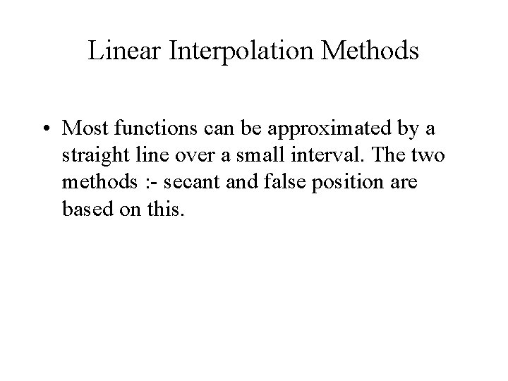 Linear Interpolation Methods • Most functions can be approximated by a straight line over