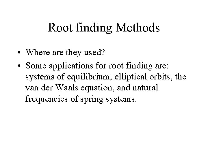 Root finding Methods • Where are they used? • Some applications for root finding