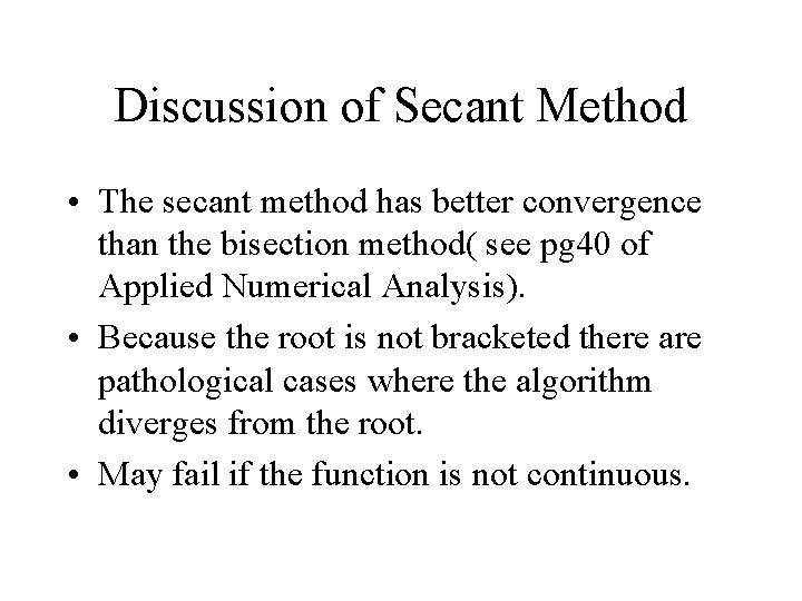 Discussion of Secant Method • The secant method has better convergence than the bisection