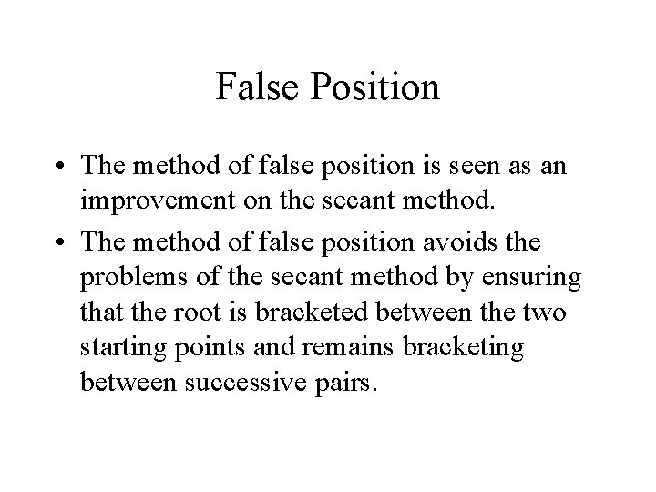 False Position • The method of false position is seen as an improvement on