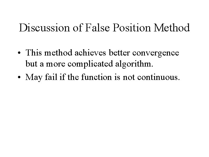 Discussion of False Position Method • This method achieves better convergence but a more