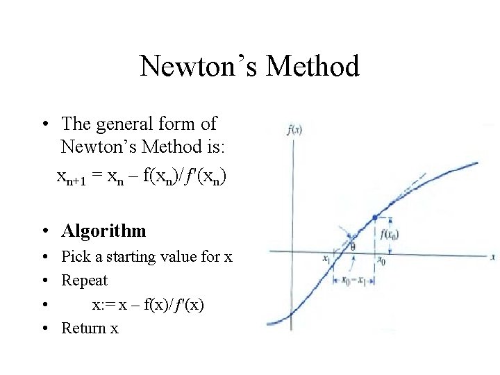 Newton’s Method • The general form of Newton’s Method is: xn+1 = xn –