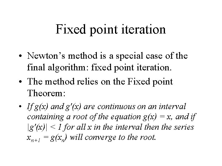 Fixed point iteration • Newton’s method is a special case of the final algorithm: