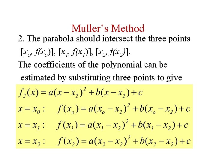 Muller’s Method 2. The parabola should intersect the three points [xo, f(xo)], [x 1,