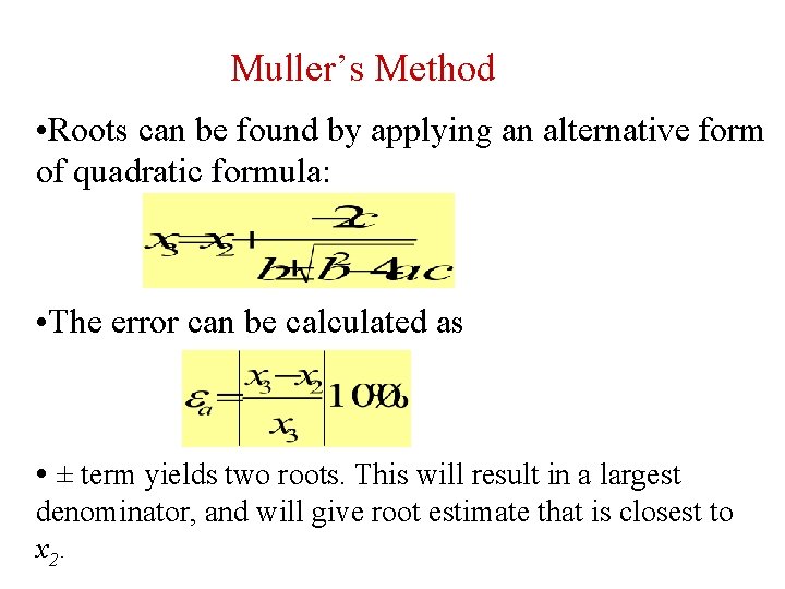 Muller’s Method • Roots can be found by applying an alternative form of quadratic