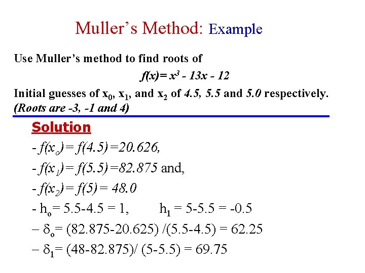 Muller’s Method: Example Use Muller’s method to find roots of f(x)= x 3 -