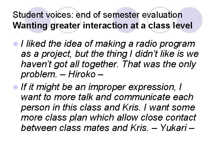 Student voices: end of semester evaluation Wanting greater interaction at a class level l.