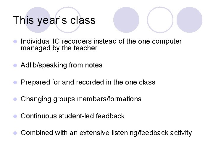 This year’s class l Individual IC recorders instead of the one computer managed by