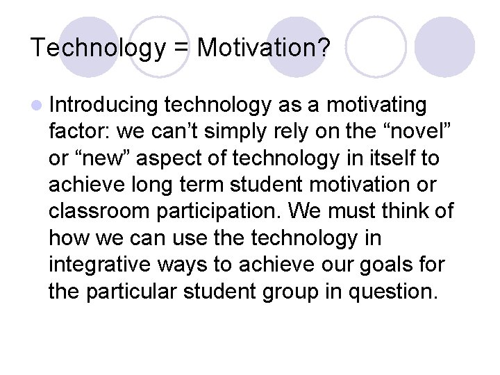 Technology = Motivation? l Introducing technology as a motivating factor: we can’t simply rely