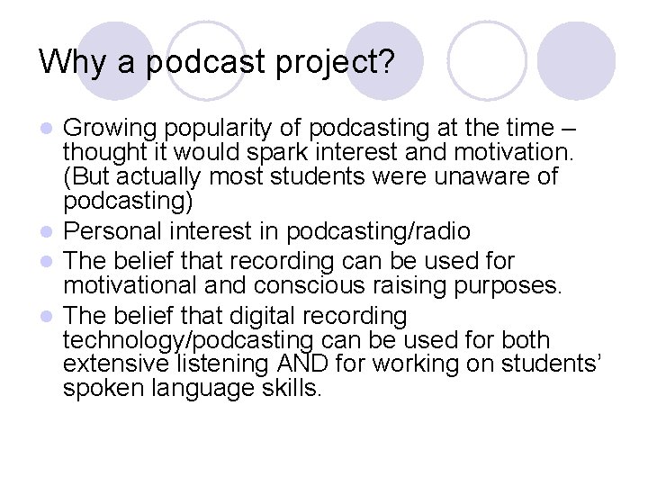 Why a podcast project? Growing popularity of podcasting at the time – thought it