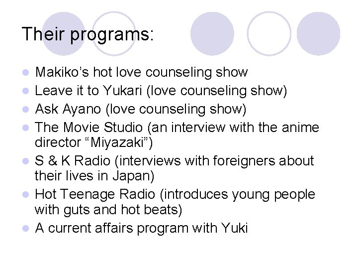 Their programs: l l l l Makiko’s hot love counseling show Leave it to