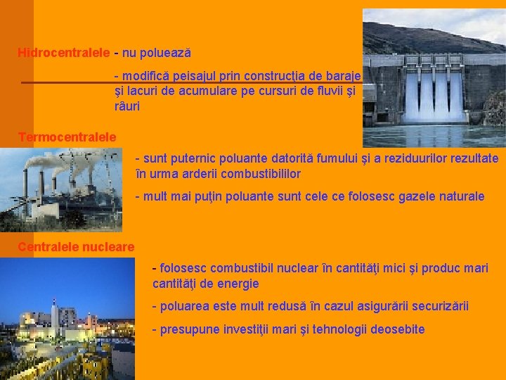 Hidrocentralele - nu poluează - modifică peisajul prin construcţia de baraje şi lacuri de