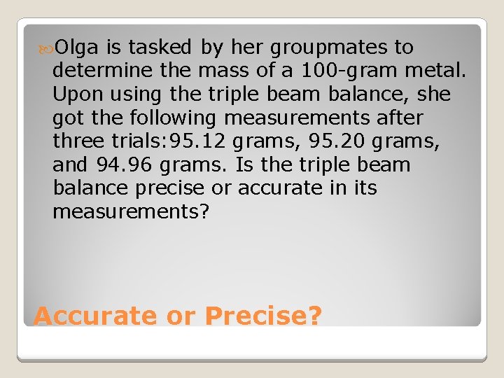  Olga is tasked by her groupmates to determine the mass of a 100