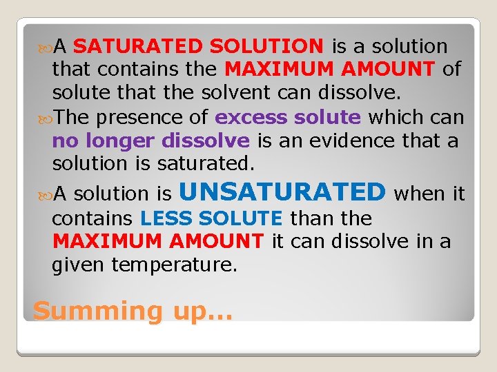  A SATURATED SOLUTION is a solution that contains the MAXIMUM AMOUNT of solute