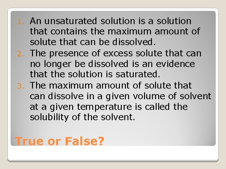 An unsaturated solution is a solution that contains the maximum amount of solute that