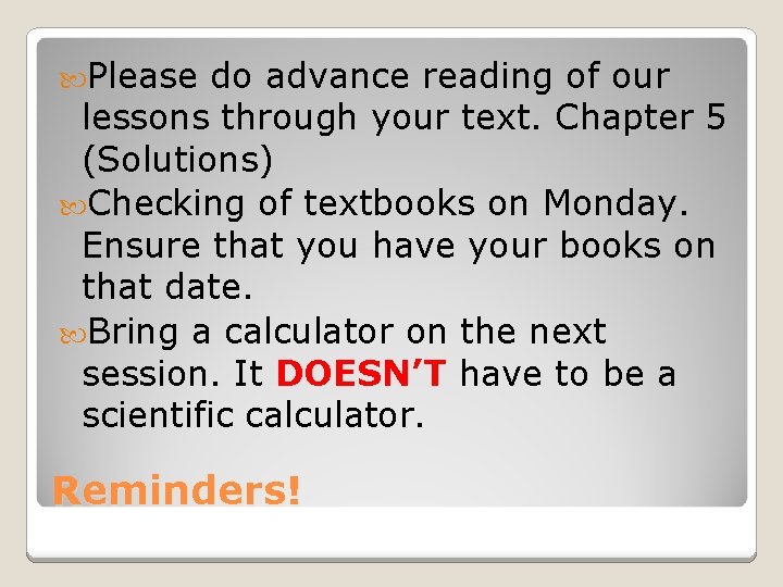  Please do advance reading of our lessons through your text. Chapter 5 (Solutions)