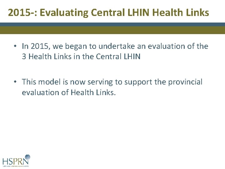 2015 -: Evaluating Central LHIN Health Links • In 2015, we began to undertake 2015 -: Evaluating Central LHIN Health Links • In 2015, we began to undertake