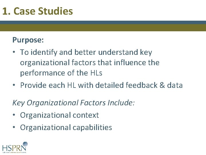 1. Case Studies Purpose: • To identify and better understand key organizational factors that 1. Case Studies Purpose: • To identify and better understand key organizational factors that