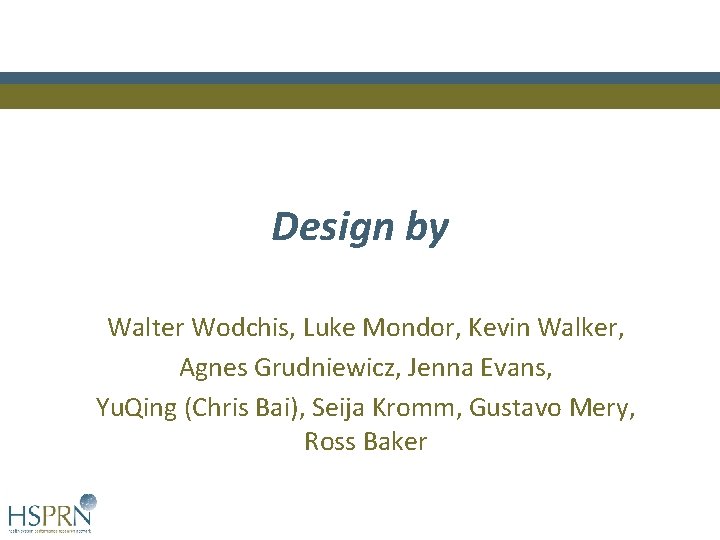 Design by Walter Wodchis, Luke Mondor, Kevin Walker, Agnes Grudniewicz, Jenna Evans, Yu. Qing Design by Walter Wodchis, Luke Mondor, Kevin Walker, Agnes Grudniewicz, Jenna Evans, Yu. Qing
