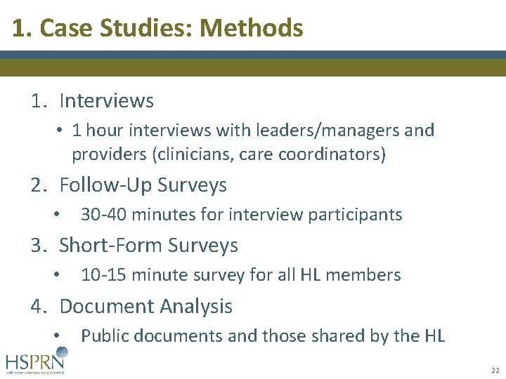 1. Case Studies: Methods 1. Interviews • 1 hour interviews with leaders/managers and providers 1. Case Studies: Methods 1. Interviews • 1 hour interviews with leaders/managers and providers