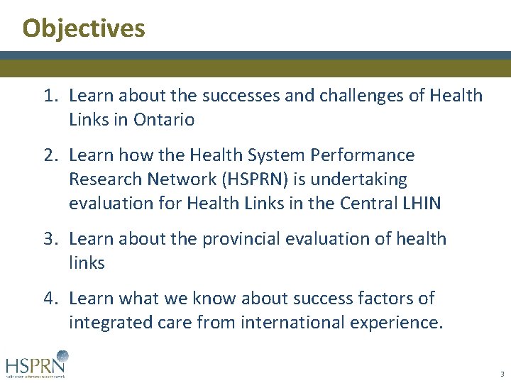 Objectives 1. Learn about the successes and challenges of Health Links in Ontario 2. Objectives 1. Learn about the successes and challenges of Health Links in Ontario 2.