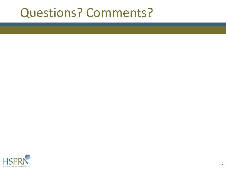 Questions? Comments? 37 Questions? Comments? 37