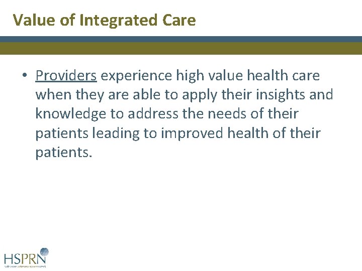 Value of Integrated Care • Providers experience high value health care when they are Value of Integrated Care • Providers experience high value health care when they are