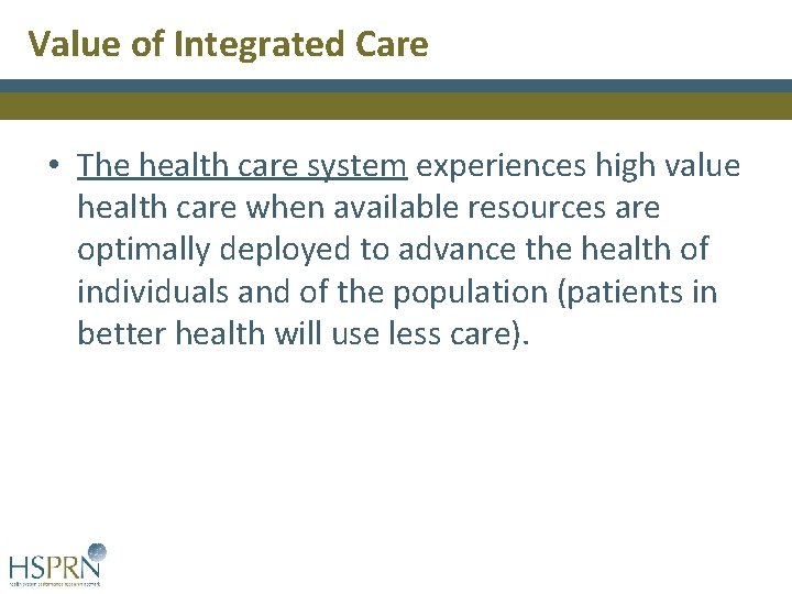 Value of Integrated Care • The health care system experiences high value health care Value of Integrated Care • The health care system experiences high value health care