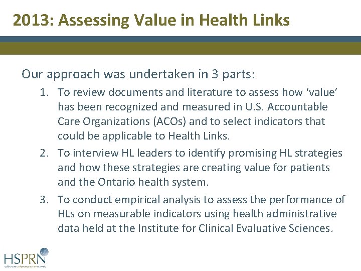 2013: Assessing Value in Health Links Our approach was undertaken in 3 parts: 1. 2013: Assessing Value in Health Links Our approach was undertaken in 3 parts: 1.