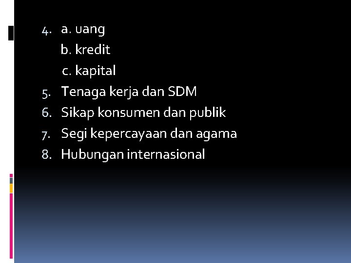 4. a. uang b. kredit c. kapital 5. Tenaga kerja dan SDM 6. Sikap