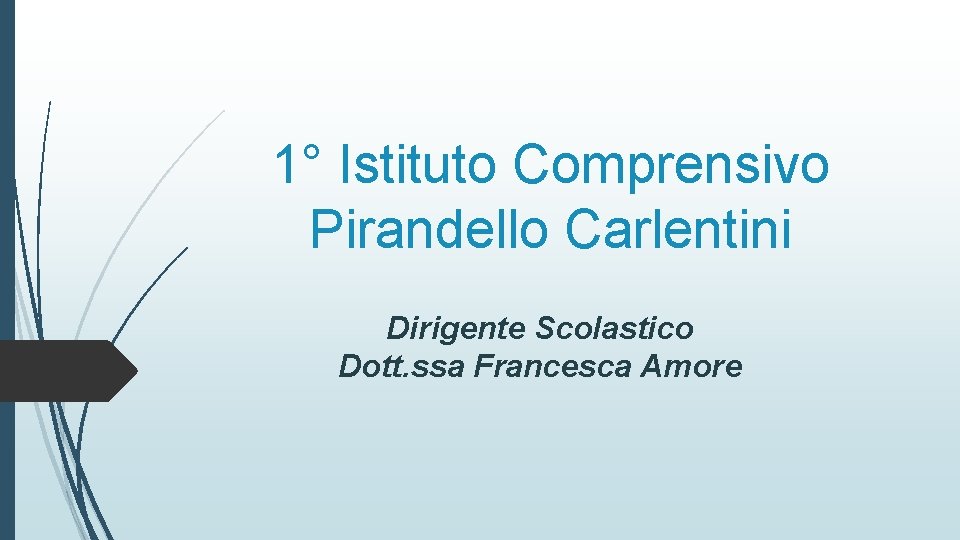 1° Istituto Comprensivo Pirandello Carlentini Dirigente Scolastico Dott. ssa Francesca Amore 