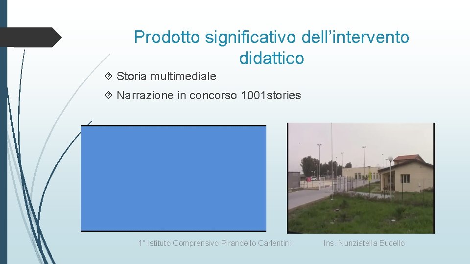 Prodotto significativo dell’intervento didattico Storia multimediale Narrazione in concorso 1001 stories 1° Istituto Comprensivo