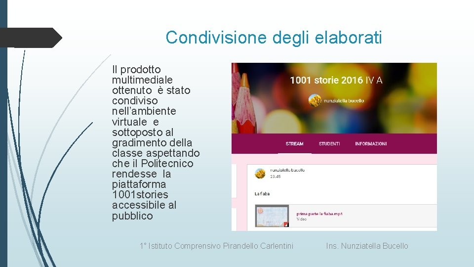 Condivisione degli elaborati Il prodotto multimediale ottenuto è stato condiviso nell’ambiente virtuale e sottoposto