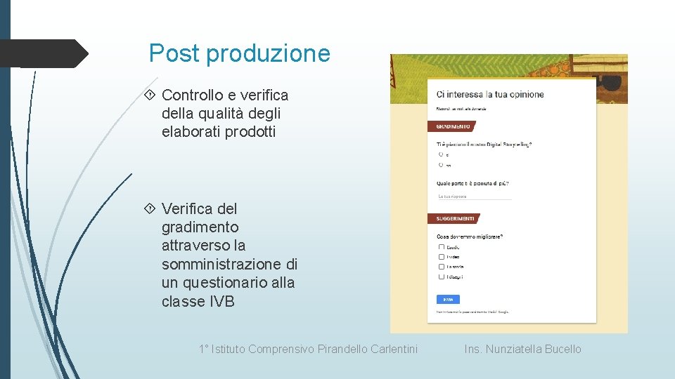 Post produzione Controllo e verifica della qualità degli elaborati prodotti Verifica del gradimento attraverso