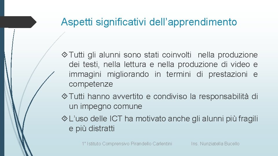 Aspetti significativi dell’apprendimento Tutti gli alunni sono stati coinvolti nella produzione dei testi, nella