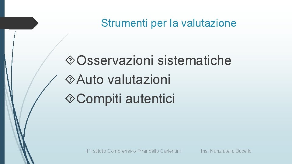 Strumenti per la valutazione Osservazioni sistematiche Auto valutazioni Compiti autentici 1° Istituto Comprensivo Pirandello