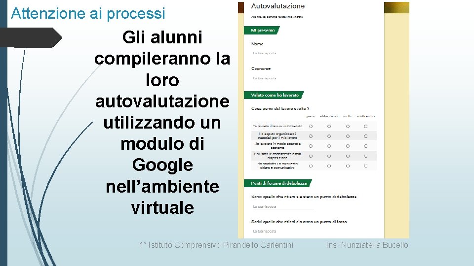 Attenzione ai processi Gli alunni compileranno la loro autovalutazione utilizzando un modulo di Google