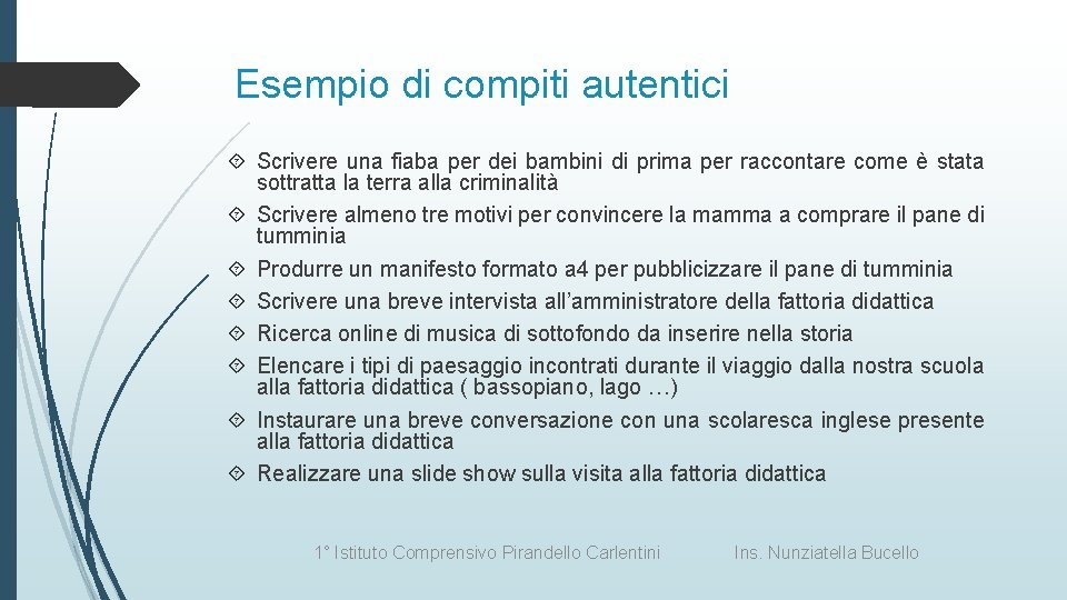 Esempio di compiti autentici Scrivere una fiaba per dei bambini di prima per raccontare