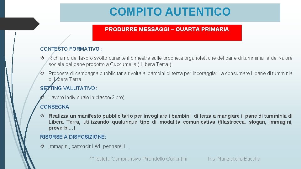 COMPITO AUTENTICO PRODURRE MESSAGGI – QUARTA PRIMARIA CONTESTO FORMATIVO : Richiamo del lavoro svolto