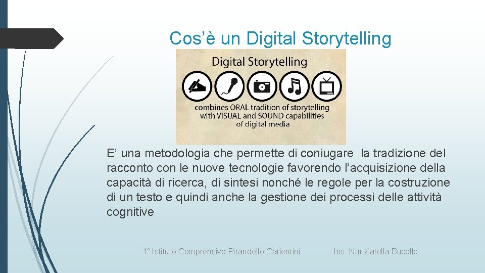 Cos’è un Digital Storytelling E’ una metodologia che permette di coniugare la tradizione del