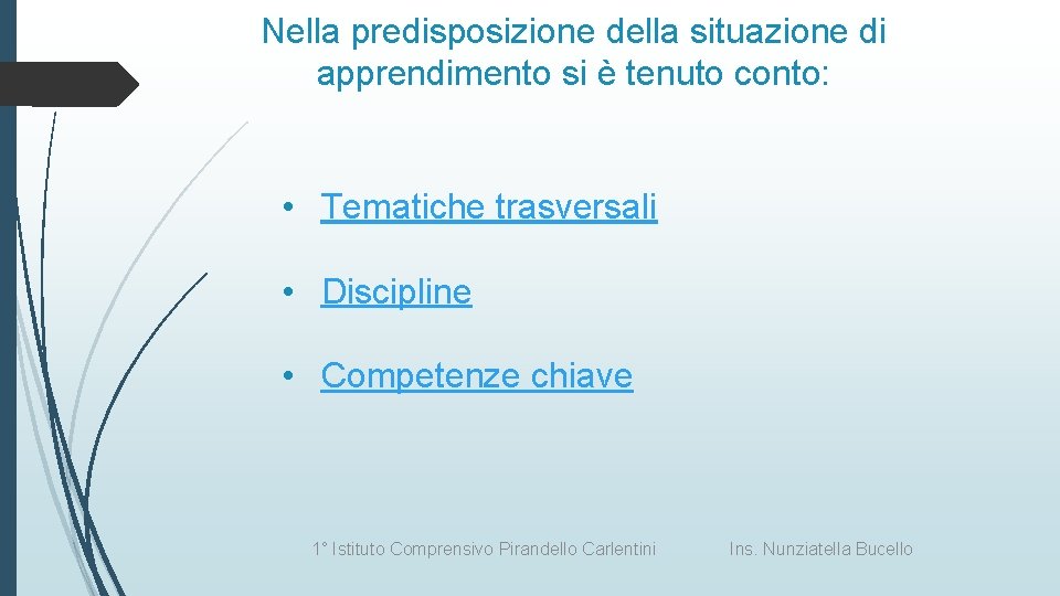 Nella predisposizione della situazione di apprendimento si è tenuto conto: • Tematiche trasversali •