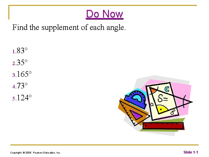 Do Now Find the supplement of each angle. 1. 83° 2. 35° 3. 165°