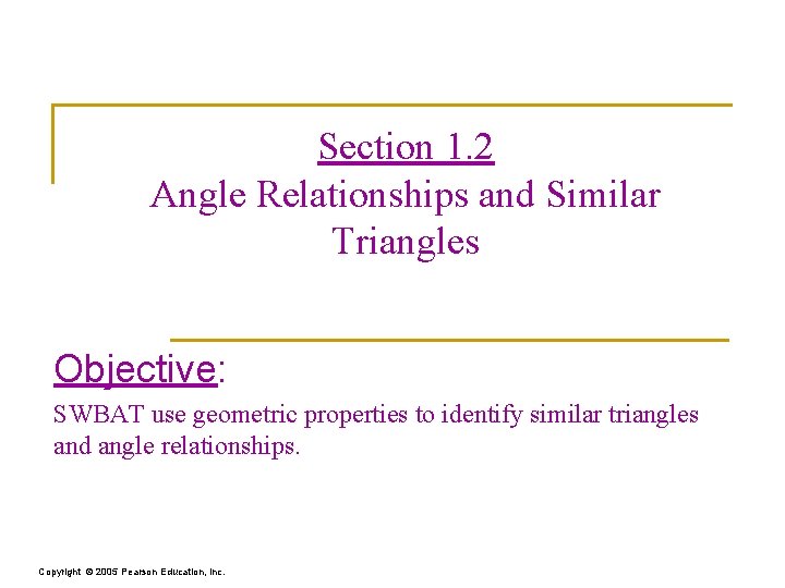 Section 1. 2 Angle Relationships and Similar Triangles Objective: SWBAT use geometric properties to