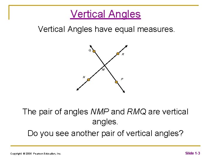 Vertical Angles have equal measures. Q R M N P The pair of angles