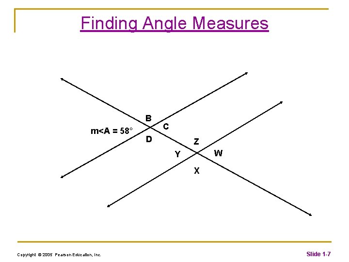 Finding Angle Measures B m<A = 58° C D Z W Y X Copyright