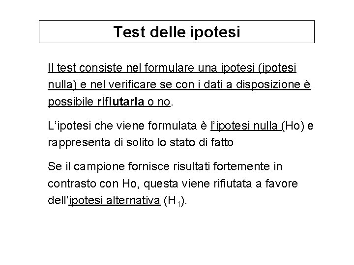 Test delle ipotesi Il test consiste nel formulare una ipotesi (ipotesi nulla) e nel Test delle ipotesi Il test consiste nel formulare una ipotesi (ipotesi nulla) e nel