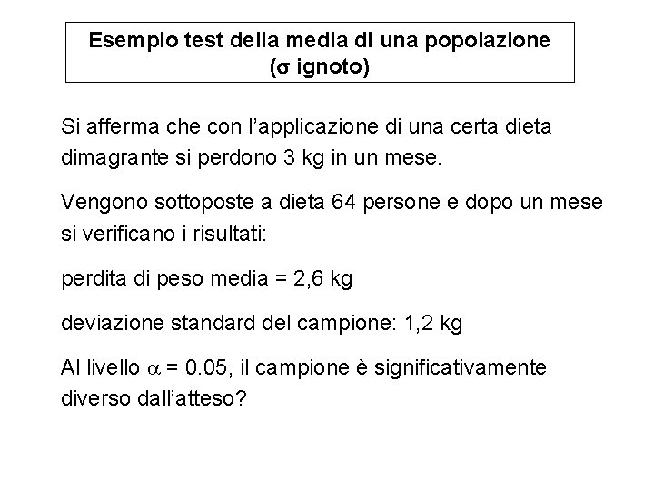 Esempio test della media di una popolazione ( ignoto) Si afferma che con l’applicazione Esempio test della media di una popolazione ( ignoto) Si afferma che con l’applicazione