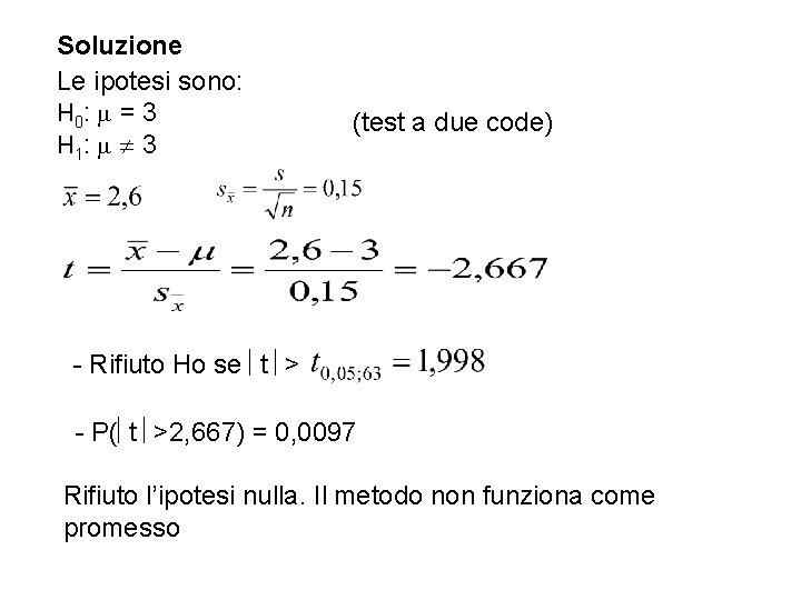 Soluzione Le ipotesi sono: H 0: = 3 H 1: 3 (test a due Soluzione Le ipotesi sono: H 0: = 3 H 1: 3 (test a due