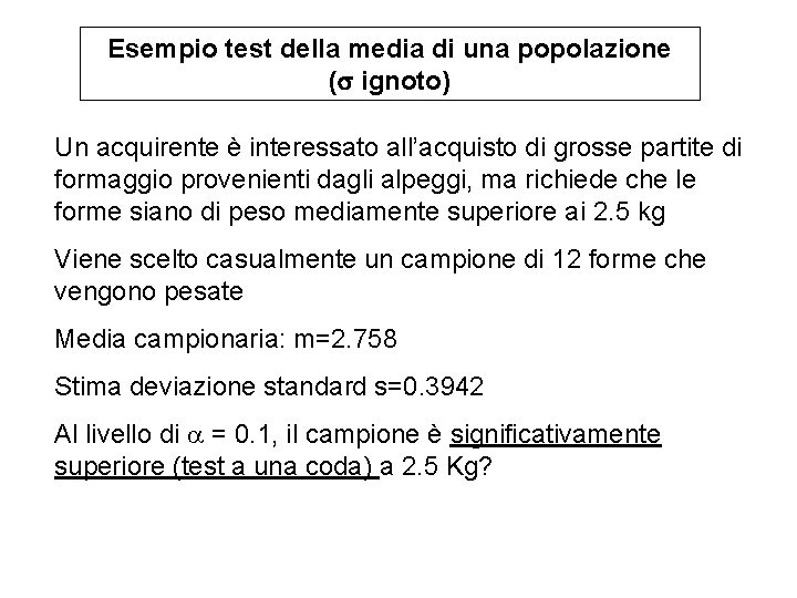 Esempio test della media di una popolazione ( ignoto) Un acquirente è interessato all’acquisto Esempio test della media di una popolazione ( ignoto) Un acquirente è interessato all’acquisto