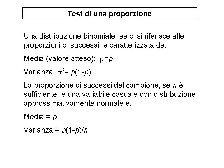 Test di una proporzione Una distribuzione binomiale, se ci si riferisce alle proporzioni di Test di una proporzione Una distribuzione binomiale, se ci si riferisce alle proporzioni di